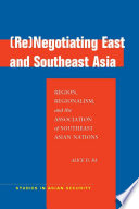 (Re)negotiating East and Southeast Asia : region, regionalism, and the Association of Southeast Asian Nations /