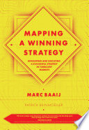 Mapping a winning strategy : developing and executing a successful strategy in turbulent markets /