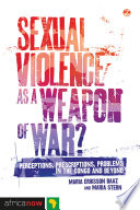 Sexual Violence as a Weapon of War? : Perceptions, Prescriptions, Problems in the Congo and Beyond /