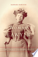 Woman lawyer : the trials of Clara Foltz /