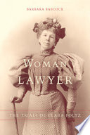 Woman lawyer : the trials of Clara Foltz / Barbara Babcock.