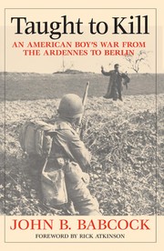 Taught to kill : an American boy's war from the Ardennes to Berlin /