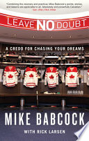 Leave no doubt : a credo for chasing your dreams / Mike Babcock with Rick Larsen.