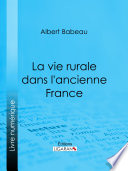La Vie rurale dans l'ancienne France / Albert Babeau.