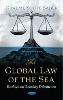 The global law of the sea : baselines and boundary delimitation / Graeme Scott Baber.