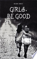 Girls, be good : omnibus novel /