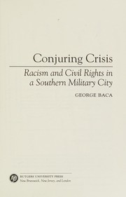 Conjuring crisis : racism and civil rights in a southern military city /