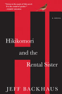 Hikikomori and the rental sister : a novel / Jeff Backhaus.