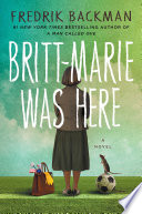 Britt-Marie was here : a novel / Fredrik Backman ; translated from the Swedish by Henning Koch.