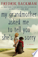 My grandmother asked me to tell you she's sorry : a novel / by Fredrik Backman ; translated from the Swedish by Henning Koch.