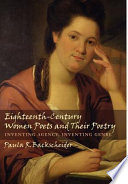 Eighteenth-century women poets and their poetry : inventing agency, inventing genre / Paula R. Backscheider.