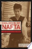 The children of NAFTA : labor wars on the U.S./Mexico border / David Bacon.