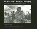 Communities without borders : images and voices from the world of migration / David Bacon ; forewords by Carlos Muñoz, Jr. and Douglas Harper.