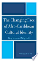 The changing face of Afro-Caribbean cultural identity : Negrismo and Négritude / Mamadou Badiane.