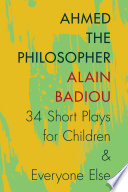 Ahmed the philosopher : thirty-four short plays for children & everyone else /