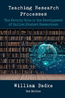 Teaching research processes : the faculty role in the development of skilled student researchers /