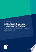 Multinational companies in low-income markets : an analysis of social embeddedness in Southeast Asia /