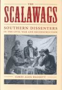 The Scalawags : southern dissenters in the Civil War and Reconstruction / James Alex Baggett.