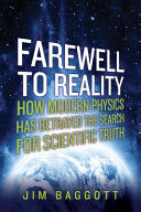 Farewell to reality : how modern physics has betrayed the search for scientific truth /