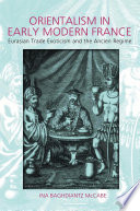 Orientalism in early modern France : Eurasian trade, exoticism, and the Ancien Régime /