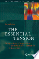 The essential tension : competition, cooperation and multilevel selection in evolution / Sonya Bahar.