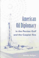 American oil diplomacy in the Persian Gulf and the Caspian Sea /