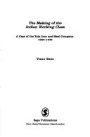 The making of the Indian working class : a case of the Tata Iron and Steel Company, 1880-1946 /