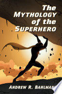 The mythology of the superhero /