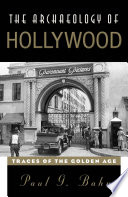 The archaeology of Hollywood : traces of the golden age /
