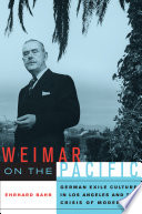 Weimar on the Pacific : German exile culture in Los Angeles and the crisis of modernism / Ehrhard Bahr.