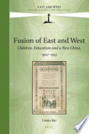 Fusion of East and West : children, education, and a new China, 1902-1915 /