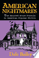American nightmares the haunted house formula in American popular fiction / Dale Bailey.