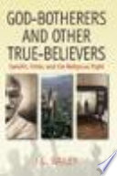 God-Botherers and Other True-Believers : Gandhi, Hitler, and the Religious Right.