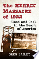 The Herrin Massacre of 1922 : blood and coal in the heart of America / Greg Bailey.
