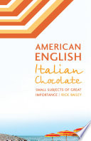American English, Italian chocolate : small subjects of great importance / Rick Bailey.