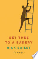 Get thee to a bakery : essays /