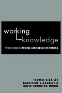 Working knowledge : work-based learning and education reform / Thomas R. Bailey, Katherine L. Hughes and David Thornton Moore.