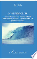Mises en crise : essais litteraires sur Bernard Dadie, Ahmadou Kourouma, Ayi Kwei Armah, Josette Abondio /