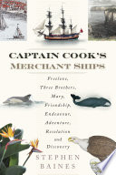 Captain Cook's merchant ships : Freelove, Three Brothers, Mary, Friendship, Endeavour, Adventure, Resolution and Discovery /