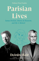Parisian lives : Samuel Beckett, Simone de Beauvoir, and me : a memoir / Deirdre Bair.
