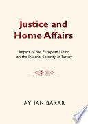 Justice and home affairs : impact of the European Union on the internal security of Turkey / by Ayhan Bakar.