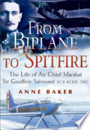 From biplane to spitfire : the life of Air Chief Marshal Sir Geoffrey Salmond /