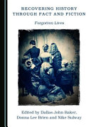 Recovering history through fact and fiction : forgotten lives /