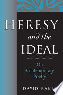 Heresy and the ideal : on contemporary poetry /