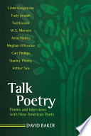 Talk poetry : poems and interviews with nine American poets /