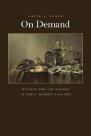 On demand : writing for the market in early modern England / David J. Baker.