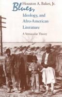 Blues, ideology, and Afro-American literature : a vernacular theory / Houston A. Baker, Jr.