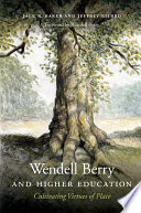 Wendell Berry and higher education : cultivating virtues of place /