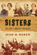 Sisters : the lives of America's suffragists / by Jean H. Baker.