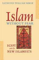 Islam without fear : Egypt and the new Islamists / Raymond William Baker.